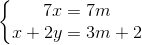 \left\{\begin{matrix} 7x=7m\\ x+2y=3m+2 \end{matrix}\right.