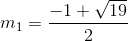 m_{1}=\frac{-1+\sqrt{19}}{2}