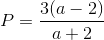 P=\frac{3(a-2)}{a+2}