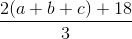 \frac{2(a+b+c)+18}{3}