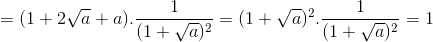 =(1+2\sqrt{a}+a).\frac{1}{(1+\sqrt{a})^{2}}=(1+\sqrt{a})^{2}.\frac{1}{(1+\sqrt{a})^{2}}=1