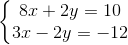 \left\{\begin{matrix} 8x+2y=10\\ 3x-2y=-12 \end{matrix}\right.