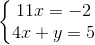 \left\{\begin{matrix} 11x=-2\\ 4x+y=5 \end{matrix}\right.