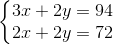 \left\{\begin{matrix} 3x+2y=94\\ 2x+2y=72 \end{matrix}\right.