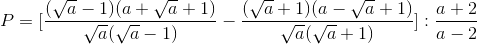 P=[\frac{(\sqrt{a}-1)(a+\sqrt{a}+1)}{\sqrt{a}(\sqrt{a}-1)}-\frac{(\sqrt{a}+1)(a-\sqrt{a}+1)}{\sqrt{a}(\sqrt{a}+1)}]:\frac{a+2}{a-2}