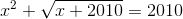 x^{2}+\sqrt{x+2010}=2010