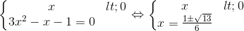 \left\{\begin{matrix} x<0\\ 3x^{2}-x-1=0 \end{matrix}\right.\Leftrightarrow \left\{\begin{matrix} x<0\\ x = \frac{1\pm \sqrt{13}}{6} \end{matrix}\right.