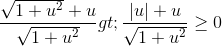 \frac{\sqrt{1+u^{2}}+u}{\sqrt{1+u^{2}}}>\frac{\left | u \right |+u}{\sqrt{1+u^{2}}}\geq 0\forall u