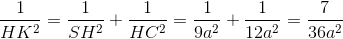 \frac{1}{HK^{2}}=\frac{1}{SH^{2}}+\frac{1}{HC^{2}}=\frac{1}{9a^{2}}+\frac{1}{12a^{2}}=\frac{7}{36a^{2}}