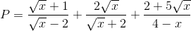 P=\frac{\sqrt{x}+1}{\sqrt{x}-2}+\frac{2\sqrt{x}}{\sqrt{x}+2}+\frac{2+5\sqrt{x}}{4-x}