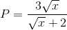 P=\frac{3\sqrt{x}}{\sqrt{x}+2}