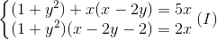 \left\{\begin{matrix} (1+y^{2})+x(x-2y)=5x\\ (1+y^{2})(x-2y-2)=2x \end{matrix}\right.(I)