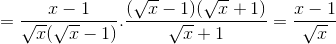 =\frac{x-1}{\sqrt{x}(\sqrt{x}-1)}.\frac{(\sqrt{x}-1)(\sqrt{x}+1)}{\sqrt{x}+1}=\frac{x-1}{\sqrt{x}}