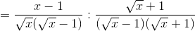 =\frac{x-1}{\sqrt{x}(\sqrt{x}-1)}:\frac{\sqrt{x}+1}{(\sqrt{x}-1)(\sqrt{x}+1)}