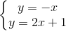 \left\{\begin{matrix} y=-x\\ y=2x+1 \end{matrix}\right.