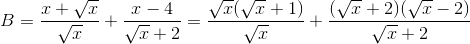 B=\frac{x+\sqrt{x}}{\sqrt{x}}+\frac{x-4}{\sqrt{x}+2}=\frac{\sqrt{x}(\sqrt{x}+1)}{\sqrt{x}}+\frac{(\sqrt{x}+2)(\sqrt{x}-2)}{\sqrt{x}+2}