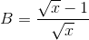 B=\frac{\sqrt{x}-1}{\sqrt{x}}