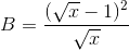 B=\frac{(\sqrt{x}-1)^{2}}{\sqrt{x}}