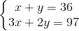 \left\{\begin{matrix} x+y=36\\ 3x+2y=97 \end{matrix}\right.