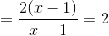 =\frac{2(x-1)}{x-1}=2