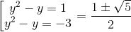 \begin{bmatrix} y^{2}-y=1\\ y^{2}-y=-3 \end{matrix}\Leftrightarrow y=\frac{1\pm \sqrt{5}}{2}