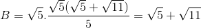 B=\sqrt{5}.\frac{\sqrt{5}(\sqrt{5}+\sqrt{11})}{5}=\sqrt{5}+\sqrt{11}