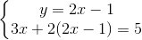 \left\{\begin{matrix} y=2x-1\\ 3x+2(2x-1)=5 \end{matrix}\right.