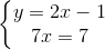 \left\{\begin{matrix} y=2x-1\\ 7x=7 \end{matrix}\right.