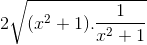 2\sqrt{(x^{2}+1).\frac{1}{x^{2}+1}}