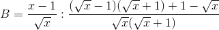 B=\frac{x-1}{\sqrt{x}}:\frac{(\sqrt{x}-1)(\sqrt{x}+1)+1-\sqrt{x}}{\sqrt{x}(\sqrt{x}+1)}