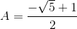 A=\frac{-\sqrt{5}+1}{2}