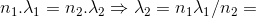 n_{1}.\lambda _{1} = n_{2}.\lambda _{2} \Rightarrow \lambda _{2} = n_{1}\lambda _{1}/n_{2} =