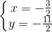 \left\{\begin{matrix} x=-\frac{3}{2}\\ y=-\frac{11}{2} \end{matrix}\right.