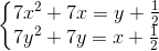 \left\{\begin{matrix} 7x^{2}+7x=y+\frac{1}{2}\\ 7y^{2}+7y=x+\frac{1}{2} \end{matrix}\right.