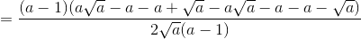 =\frac{(a-1)(a\sqrt{a}-a-a+\sqrt{a}-a\sqrt{a}-a-a-\sqrt{a})}{2\sqrt{a}(a-1)}