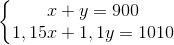 \left\{\begin{matrix} x+y=900\\ 1,15x+1,1y = 1010 \end{matrix}\right.