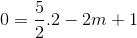 0=\frac{5}{2}.2-2m+1