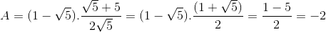 A=(1-\sqrt{5}).\frac{\sqrt{5}+5}{2\sqrt{5}}=(1-\sqrt{5}).\frac{(1+\sqrt{5})}{2}=\frac{1-5}{2}=-2