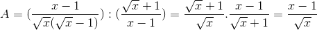 A=(\frac{x-1}{\sqrt{x}(\sqrt{x}-1)}):(\frac{\sqrt{x}+1}{x-1})=\frac{\sqrt{x}+1}{\sqrt{x}}.\frac{x-1}{\sqrt{x}+1}=\frac{x-1}{\sqrt{x}}