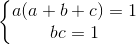 \left\{\begin{matrix} a(a+b+c)=1\\ bc=1 \end{matrix}\right.