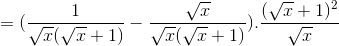 =(\frac{1}{\sqrt{x}(\sqrt{x}+1)}-\frac{\sqrt{x}}{\sqrt{x}(\sqrt{x}+1)}).\frac{(\sqrt{x}+1)^{2}}{\sqrt{x}}