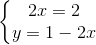 \left\{\begin{matrix} 2x=2\\ y=1-2x \end{matrix}\right.