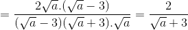 =\frac{2\sqrt{a}.(\sqrt{a}-3)}{(\sqrt{a}-3)(\sqrt{a}+3).\sqrt{a}}=\frac{2}{\sqrt{a}+3}