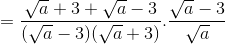 =\frac{\sqrt{a}+3+\sqrt{a}-3}{(\sqrt{a}-3)(\sqrt{a}+3)}.\frac{\sqrt{a}-3}{\sqrt{a}}