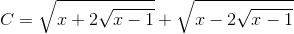 C=\sqrt{x+2\sqrt{x-1}}+\sqrt{x-2\sqrt{x-1}}