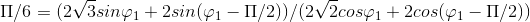 Pi /6 = (2sqrt{3}sinvarphi _{1} + 2sin(varphi _{1} - Pi /2))/(2sqrt{2}cosvarphi _{1} + 2cos(varphi _{1} - Pi /2))