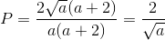 P=\frac{2\sqrt{a}(a+2)}{a(a+2)}=\frac{2}{\sqrt{a}}