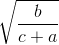 \sqrt{\frac{b}{c+a}}