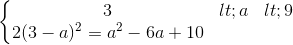 \left\{\begin{matrix} 3a9\\ 2(3-a)^{2}=a^{2}-6a+10 \end{matrix}\right.