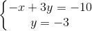 \left\{\begin{matrix} -x+3y=-10\\ y=-3 \end{matrix}\right.